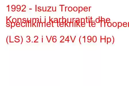 1992 - Isuzu Trooper
Konsumi i karburantit dhe specifikimet teknike të Trooper (LS) 3.2 i V6 24V (190 Hp)