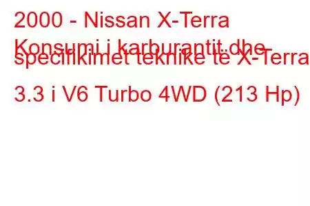 2000 - Nissan X-Terra
Konsumi i karburantit dhe specifikimet teknike të X-Terra 3.3 i V6 Turbo 4WD (213 Hp)