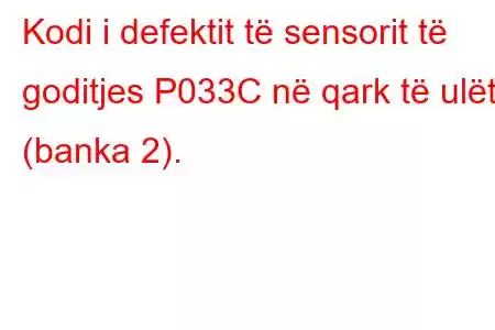 Kodi i defektit të sensorit të goditjes P033C në qark të ulët (banka 2).