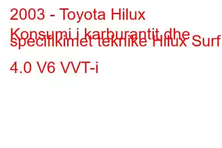 2003 - Toyota Hilux
Konsumi i karburantit dhe specifikimet teknike Hilux Surf 4.0 V6 VVT-i