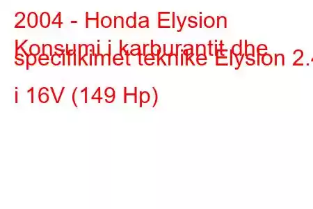 2004 - Honda Elysion
Konsumi i karburantit dhe specifikimet teknike Elysion 2.4 i 16V (149 Hp)