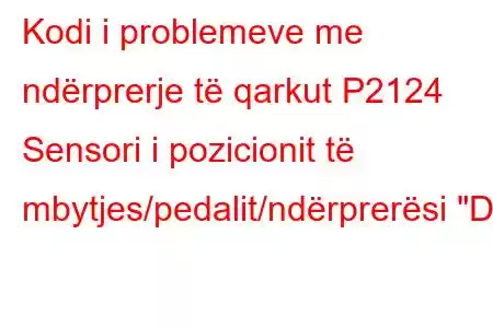 Kodi i problemeve me ndërprerje të qarkut P2124 Sensori i pozicionit të mbytjes/pedalit/ndërprerësi 