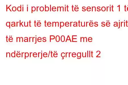 Kodi i problemit të sensorit 1 të qarkut të temperaturës së ajrit të marrjes P00AE me ndërprerje/të çrregullt 2