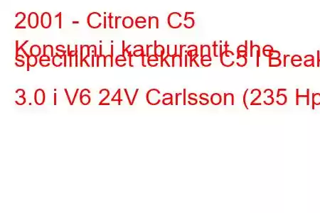 2001 - Citroen C5
Konsumi i karburantit dhe specifikimet teknike C5 I Break 3.0 i V6 24V Carlsson (235 Hp)