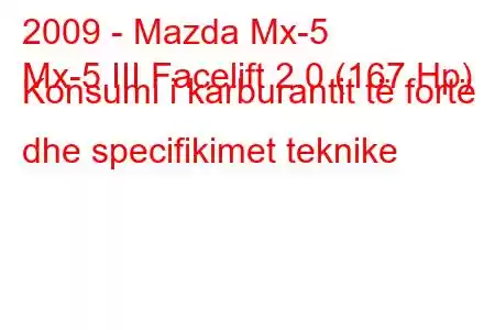 2009 - Mazda Mx-5
Mx-5 III Facelift 2.0 (167 Hp) Konsumi i karburantit të fortë dhe specifikimet teknike