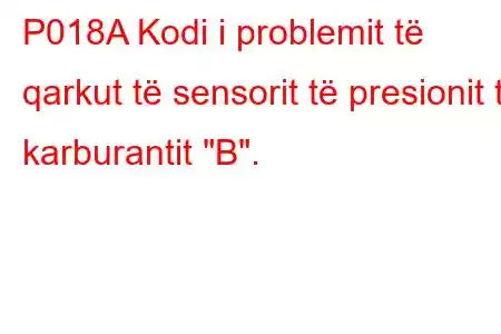 P018A Kodi i problemit të qarkut të sensorit të presionit të karburantit 