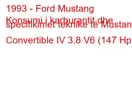 1993 - Ford Mustang
Konsumi i karburantit dhe specifikimet teknike të Mustang Convertible IV 3.8 V6 (147 Hp)