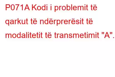 P071A Kodi i problemit të qarkut të ndërprerësit të modalitetit të transmetimit 