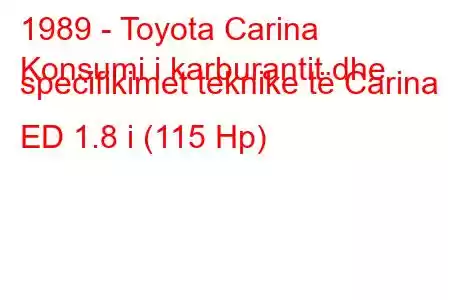 1989 - Toyota Carina
Konsumi i karburantit dhe specifikimet teknike të Carina ED 1.8 i (115 Hp)