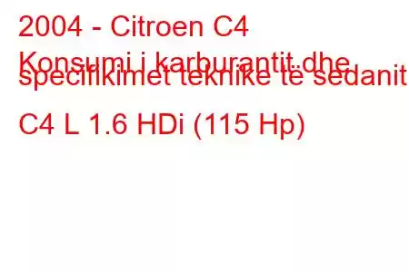 2004 - Citroen C4
Konsumi i karburantit dhe specifikimet teknike të sedanit C4 L 1.6 HDi (115 Hp)