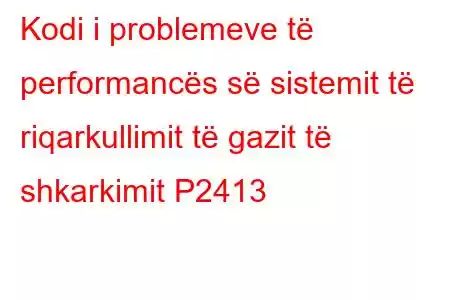 Kodi i problemeve të performancës së sistemit të riqarkullimit të gazit të shkarkimit P2413