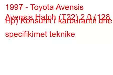 1997 - Toyota Avensis
Avensis Hatch (T22) 2.0 (128 Hp) Konsumi i karburantit dhe specifikimet teknike