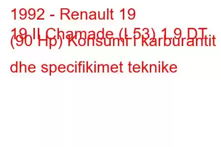 1992 - Renault 19
19 II Chamade (L53) 1.9 DT (90 Hp) Konsumi i karburantit dhe specifikimet teknike