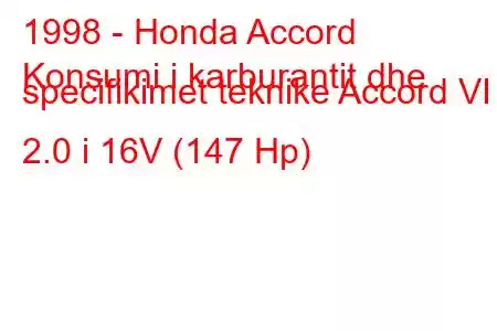 1998 - Honda Accord
Konsumi i karburantit dhe specifikimet teknike Accord VI 2.0 i 16V (147 Hp)