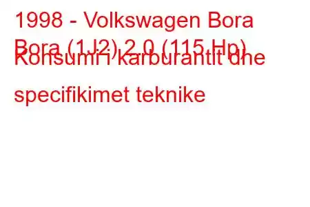 1998 - Volkswagen Bora
Bora (1J2) 2.0 (115 Hp) Konsumi i karburantit dhe specifikimet teknike