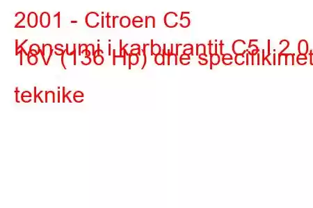 2001 - Citroen C5
Konsumi i karburantit C5 I 2.0 16V (136 Hp) dhe specifikimet teknike