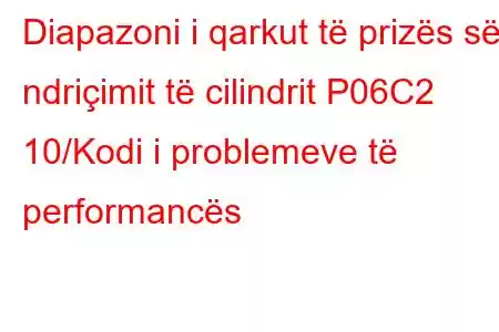 Diapazoni i qarkut të prizës së ndriçimit të cilindrit P06C2 10/Kodi i problemeve të performancës