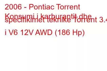 2006 - Pontiac Torrent
Konsumi i karburantit dhe specifikimet teknike Torrent 3.4 i V6 12V AWD (186 Hp)