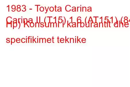 1983 - Toyota Carina
Carina II (T15) 1.6 (AT151) (84 Hp) Konsumi i karburantit dhe specifikimet teknike