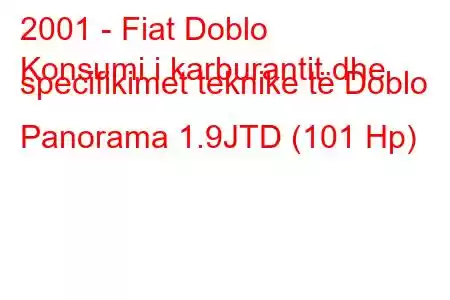 2001 - Fiat Doblo
Konsumi i karburantit dhe specifikimet teknike të Doblo Panorama 1.9JTD (101 Hp)