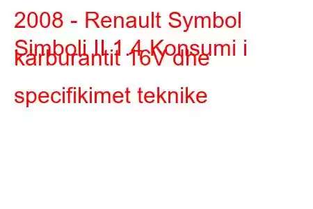 2008 - Renault Symbol
Simboli II 1.4 Konsumi i karburantit 16V dhe specifikimet teknike