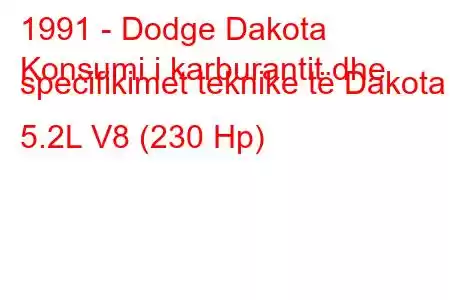 1991 - Dodge Dakota
Konsumi i karburantit dhe specifikimet teknike të Dakota 5.2L V8 (230 Hp)