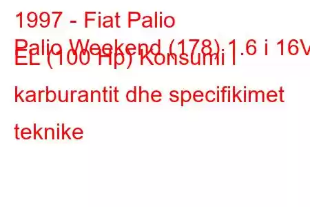 1997 - Fiat Palio
Palio Weekend (178) 1.6 i 16V EL (100 Hp) Konsumi i karburantit dhe specifikimet teknike