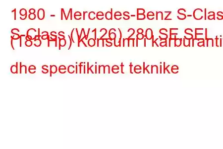 1980 - Mercedes-Benz S-Class
S-Class (W126) 280 SE,SEL (185 Hp) Konsumi i karburantit dhe specifikimet teknike