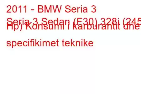 2011 - BMW Seria 3
Seria 3 Sedan (F30) 328i (245 Hp) Konsumi i karburantit dhe specifikimet teknike