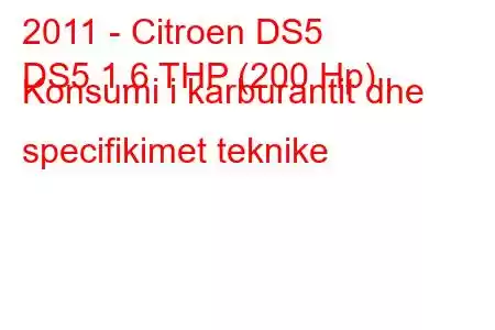 2011 - Citroen DS5
DS5 1.6 THP (200 Hp) Konsumi i karburantit dhe specifikimet teknike