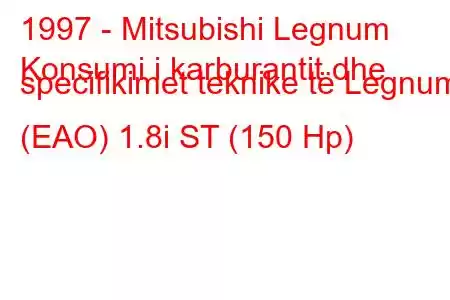 1997 - Mitsubishi Legnum
Konsumi i karburantit dhe specifikimet teknike të Legnum (EAO) 1.8i ST (150 Hp)