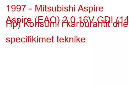 1997 - Mitsubishi Aspire
Aspire (EAO) 2.0 16V GDI (145 Hp) Konsumi i karburantit dhe specifikimet teknike