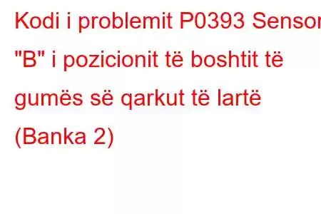 Kodi i problemit P0393 Sensori 