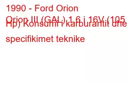 1990 - Ford Orion
Orion III (GAL) 1.6 i 16V (105 Hp) Konsumi i karburantit dhe specifikimet teknike