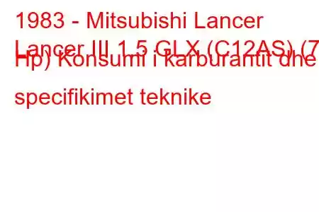 1983 - Mitsubishi Lancer
Lancer III 1.5 GLX (C12AS) (75 Hp) Konsumi i karburantit dhe specifikimet teknike