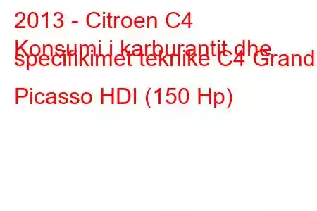 2013 - Citroen C4
Konsumi i karburantit dhe specifikimet teknike C4 Grand Picasso HDI (150 Hp)