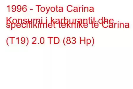 1996 - Toyota Carina
Konsumi i karburantit dhe specifikimet teknike të Carina E (T19) 2.0 TD (83 Hp)