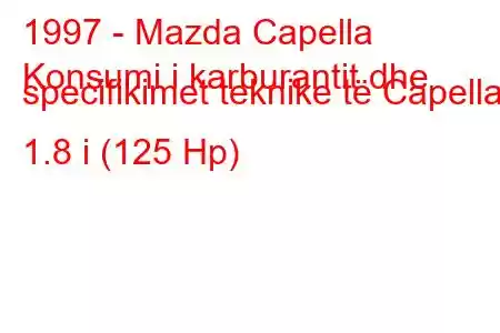 1997 - Mazda Capella
Konsumi i karburantit dhe specifikimet teknike të Capella 1.8 i (125 Hp)