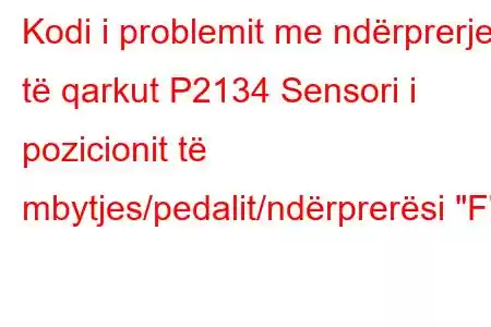 Kodi i problemit me ndërprerje të qarkut P2134 Sensori i pozicionit të mbytjes/pedalit/ndërprerësi 