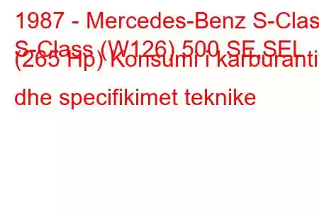 1987 - Mercedes-Benz S-Class
S-Class (W126) 500 SE,SEL (265 Hp) Konsumi i karburantit dhe specifikimet teknike