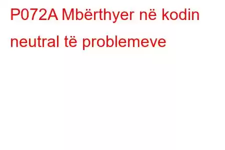 P072A Mbërthyer në kodin neutral të problemeve