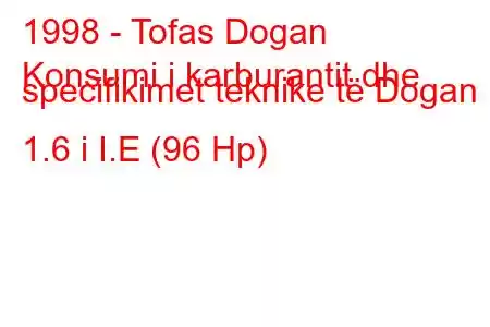 1998 - Tofas Dogan
Konsumi i karburantit dhe specifikimet teknike të Dogan 1.6 i I.E (96 Hp)