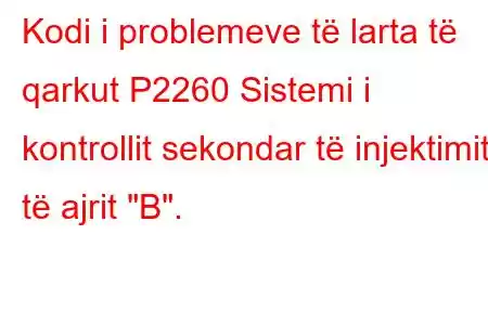 Kodi i problemeve të larta të qarkut P2260 Sistemi i kontrollit sekondar të injektimit të ajrit 