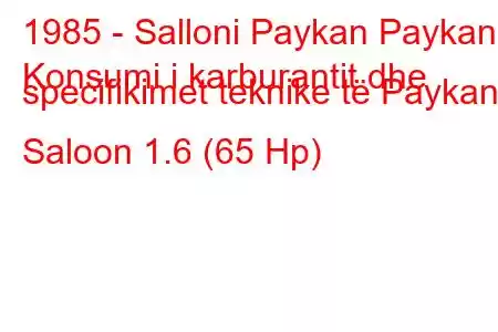 1985 - Salloni Paykan Paykan
Konsumi i karburantit dhe specifikimet teknike të Paykan Saloon 1.6 (65 Hp)