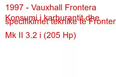 1997 - Vauxhall Frontera
Konsumi i karburantit dhe specifikimet teknike të Frontera Mk II 3.2 i (205 Hp)