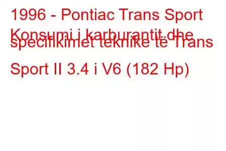 1996 - Pontiac Trans Sport
Konsumi i karburantit dhe specifikimet teknike të Trans Sport II 3.4 i V6 (182 Hp)