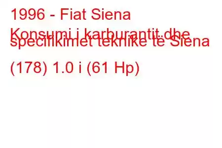 1996 - Fiat Siena
Konsumi i karburantit dhe specifikimet teknike të Siena (178) 1.0 i (61 Hp)