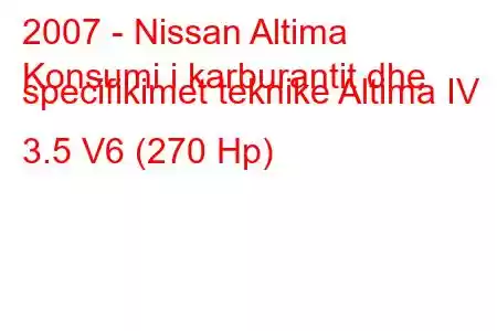 2007 - Nissan Altima
Konsumi i karburantit dhe specifikimet teknike Altima IV 3.5 V6 (270 Hp)