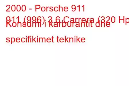 2000 - Porsche 911
911 (996) 3.6 Carrera (320 Hp) Konsumi i karburantit dhe specifikimet teknike