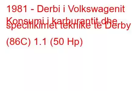 1981 - Derbi i Volkswagenit
Konsumi i karburantit dhe specifikimet teknike të Derby (86C) 1.1 (50 Hp)